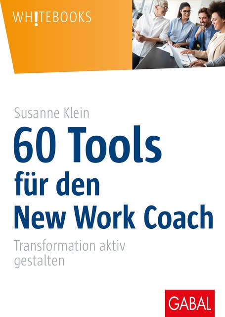 60 Tools für den New Work Coach: Transformation aktiv gestalten