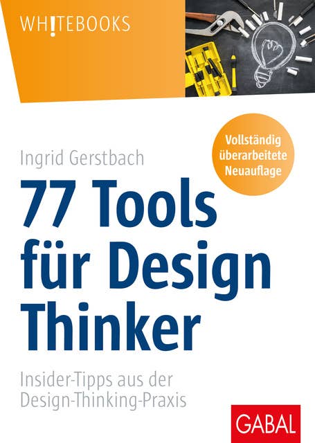 77 Tools für Design Thinker: Insider-Tipps aus der Design-Thinking-Praxis
