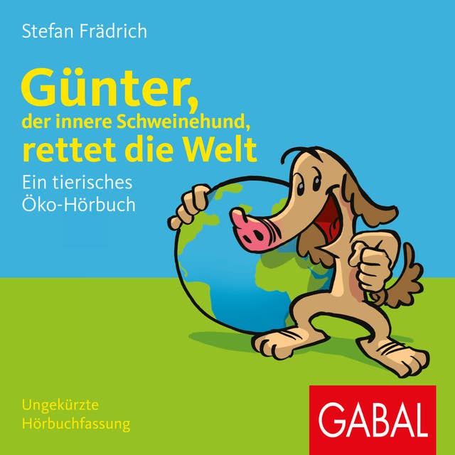 Günter, der innere Schweinehund, rettet die Welt: Ein tierisches Öko-Hörbuch