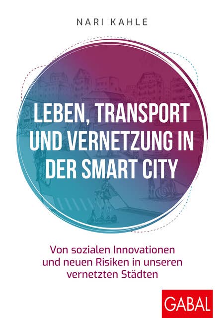 Leben, Transport und Vernetzung in der Smart City: Von sozialen Innovationen und neuen Risiken in unseren vernetzten Städten