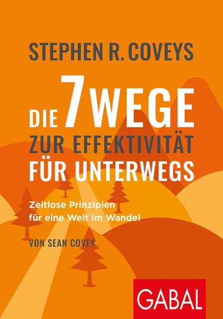 Stephen R. Coveys Die 7 Wege zur Effektivität für unterwegs: Zeitlose Prinzipien für eine Welt im Wandel