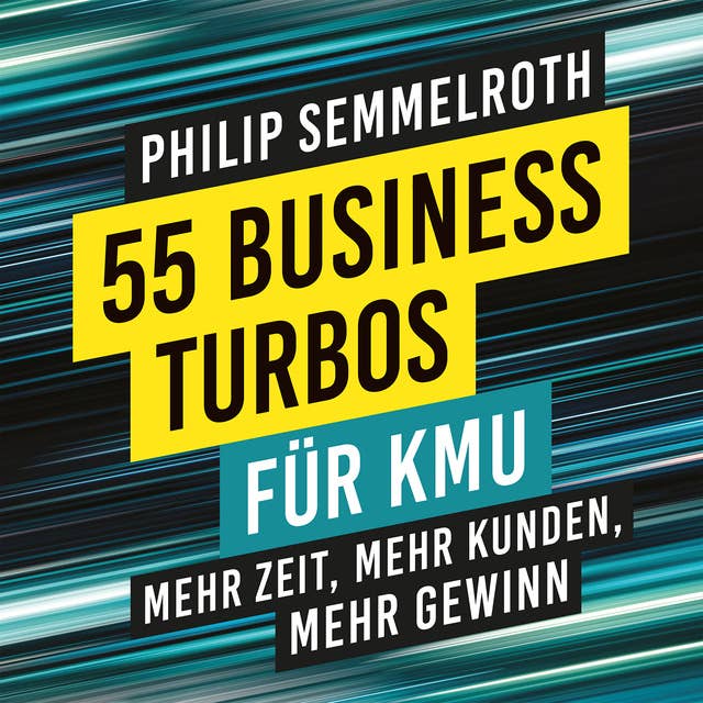 55 Business-Turbos für KMU: Mehr Zeit, mehr Kunden, mehr Gewinn