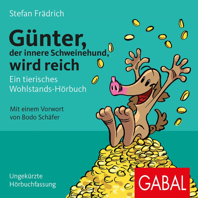 Günter, der innere Schweinehund, wird reich: Ein tierisches Wohlstands-Hörbuch