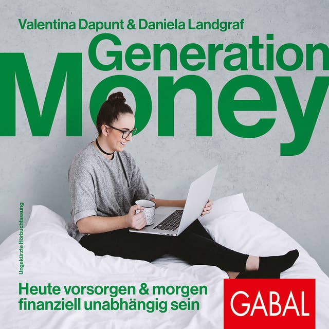 Generation Money: Heute vorsorgen & morgen finanziell unabhängig sein