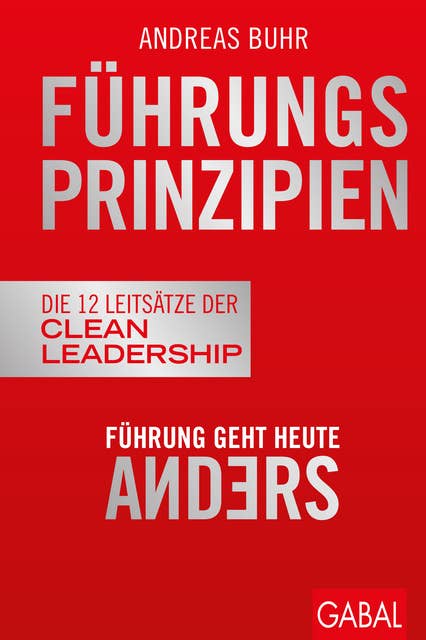 Führungsprinzipien: Führung geht heute anders | Die 12 Leitsätze der Clean Leadership