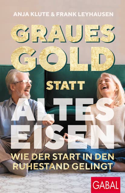 Graues Gold statt altes Eisen: Wie der Start in den Ruhestand gelingt 