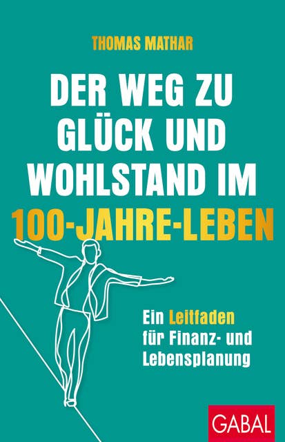 Der Weg zu Glück und Wohlstand im 100-Jahre-Leben: Ein Leitfaden für Finanz- und Lebensplanung