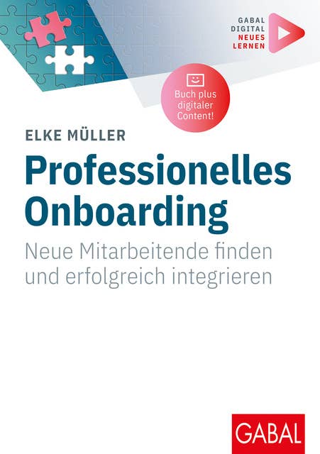 Professionelles Onboarding: Neue Mitarbeitende finden und erfolgreich integrieren | (Mit digitalen Zusatzinhalten zum Buch)