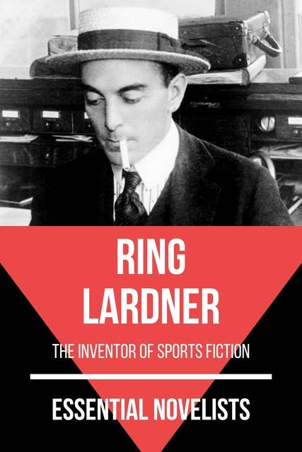 Essential Novelists - Ring Lardner: the inventor of sports fiction