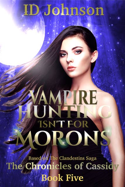 Vampire Hunting Isn't for Morons: Th Chronicles of Cassidy Book 5