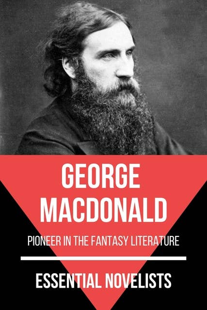 Essential Novelists - George MacDonald: pioneer in the fantasy literature