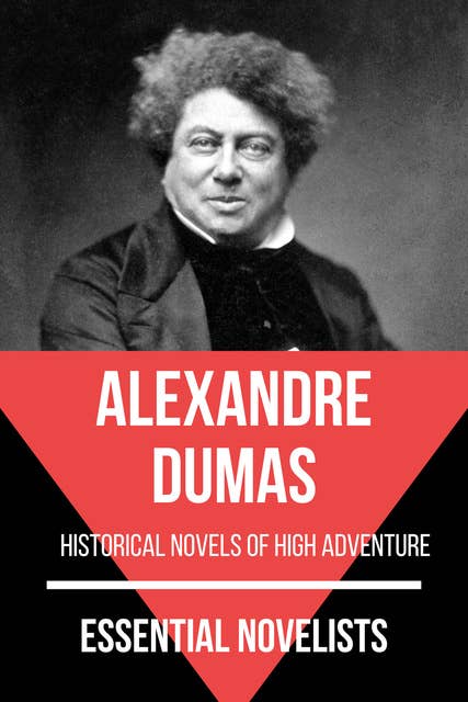 Essential Novelists - Alexandre Dumas: historical novels of high adventure