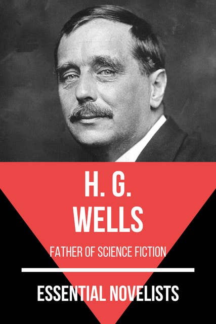 Essential Novelists - H. G. Wells: father of science fiction