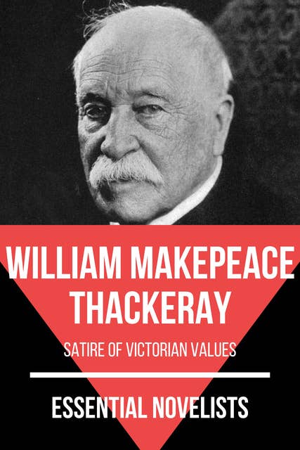 Essential Novelists - William Makepeace Thackeray: satire of Victorian values