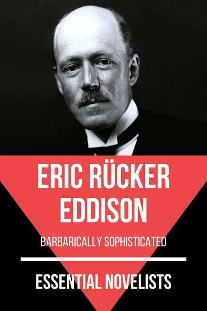 Essential Novelists - Eric Rücker Eddison: barbarically sophisticated