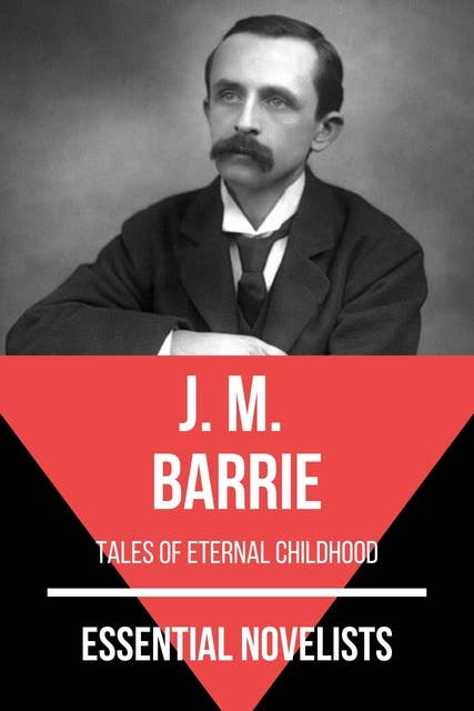 Essential Novelists - J. M. Barrie: tales of eternal childhood