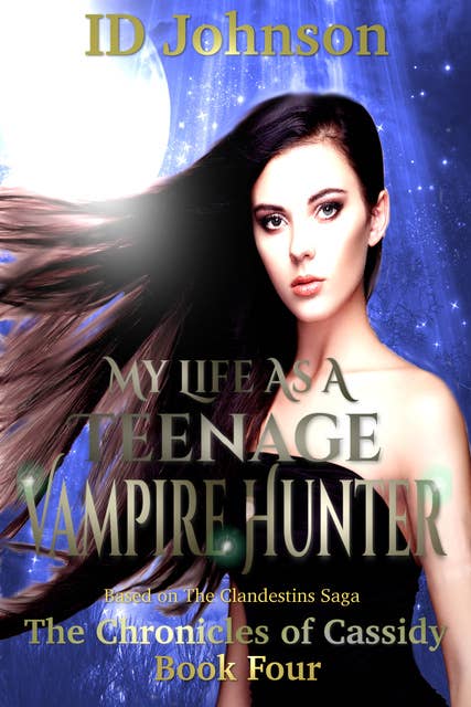 My Life As a Teenage Vampire Hunter: The Chronicles of Cassidy Book 4
