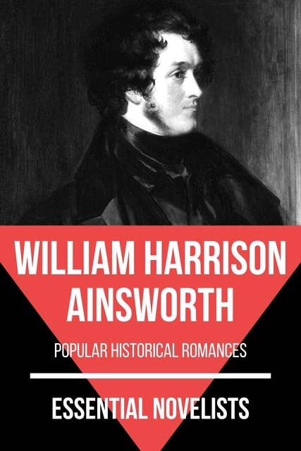 Essential Novelists - William Harrison Ainsworth: popular historical romances