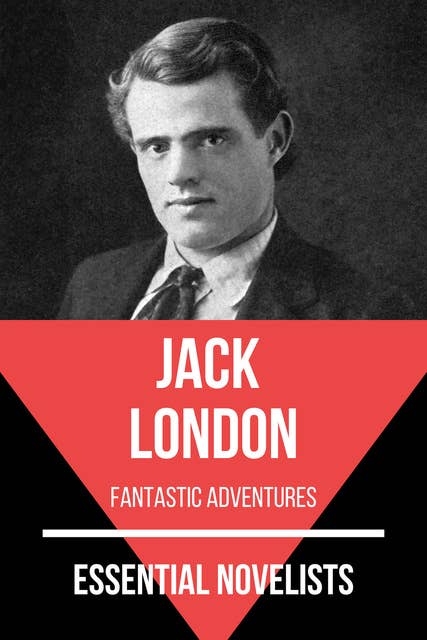 Essential Novelists - Jack London: fantastic adventures
