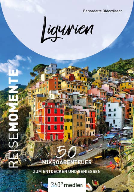 Ligurien – ReiseMomente: 50 Mikroabenteuer zum Entdecken und Genießen