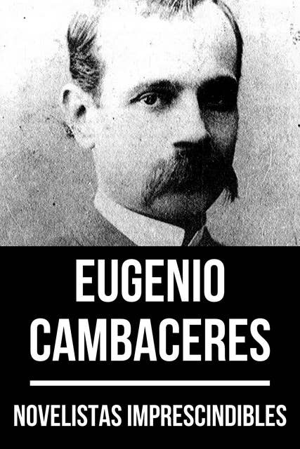 Novelistas Imprescindibles - Eugenio Cambaceres