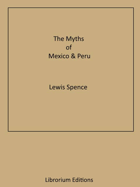 The Myths of Mexico & Peru