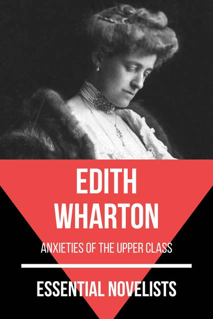 Essential Novelists - Edith Wharton: anxieties of the upper class