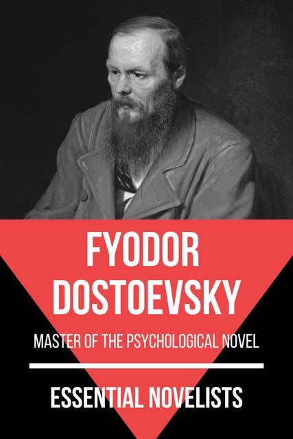 Essential Novelists - Fyodor Dostoevsky: master of the psychological novel