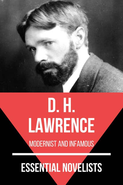 Essential Novelists - D. H. Lawrence: modernist and infamous
