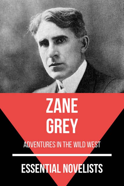 Essential Novelists - Zane Grey: Adventures in the wild west