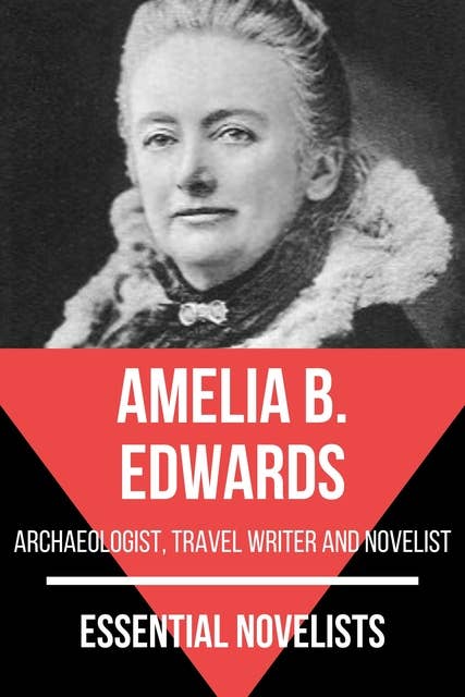 Essential Novelists - Amelia B. Edwards: archaeologist, travel writer and novelist