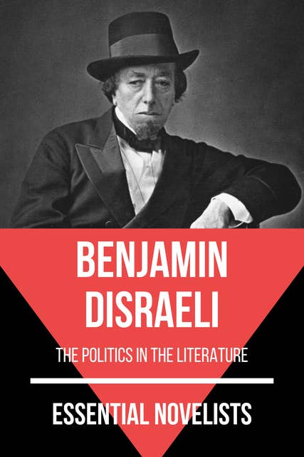 Essential Novelists - Benjamin Disraeli: the politics in the literature