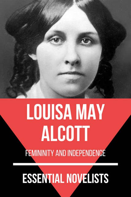 Essential Novelists - Louisa May Alcott: femininity and independence