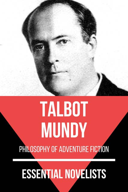 Essential Novelists - Talbot Mundy: philosophy of adventure fiction
