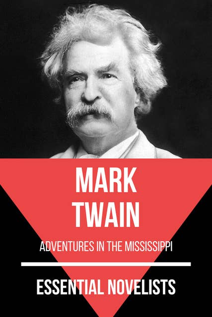 Essential Novelists - Mark Twain: adventures in the mississippi