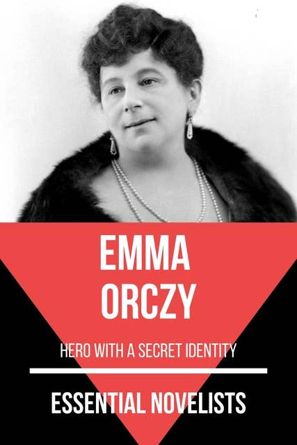 Essential Novelists - Emma Orczy: hero with a secret identity