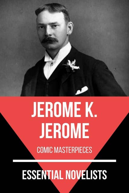 Essential Novelists - Jerome K. Jerome: comic masterpieces