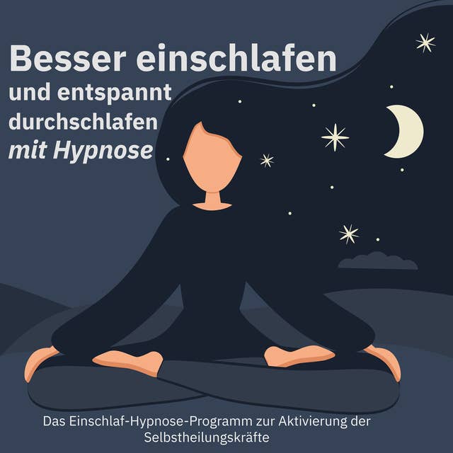 Besser einschlafen und entspannt durchschlafen mit Hypnose.: Das Einschlaf-Hypnose-Programm zur Aktivierung der Selbstheilungskräfte