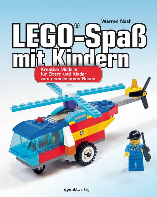 LEGO®-Spaß mit Kindern: Kreative Modelle für Eltern und Kinder zum gemeinsamen Bauen