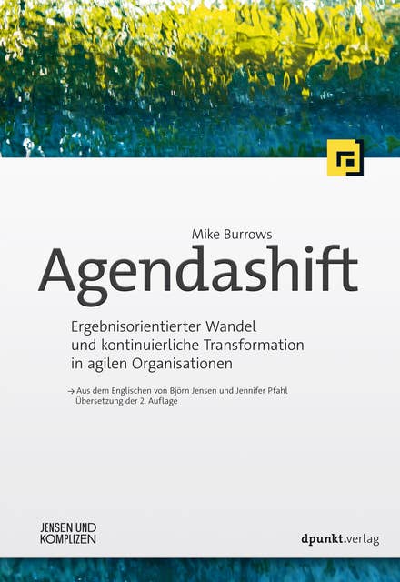 Agendashift™: Ergebnisorientierter Wandel und kontinuierliche Transformation in agilen Organisationen
