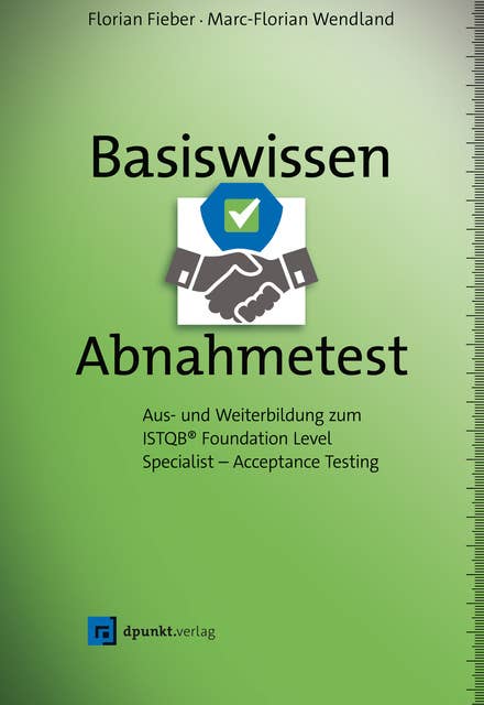 Basiswissen Abnahmetest: Aus- und Weiterbildung zum ISTQB® Foundation Level Specialist – Acceptance Testing