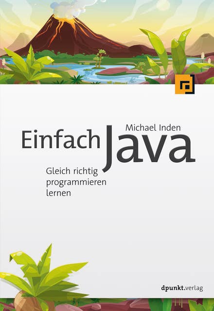 Einfach Java: Gleich richtig programmieren lernen