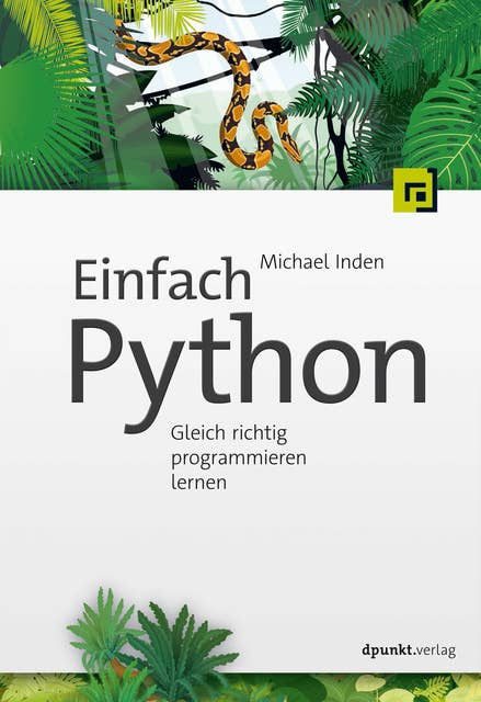 Einfach Python: Gleich richtig programmieren lernen