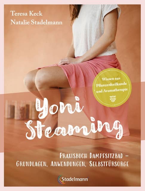 Yoni Steaming: Praxisbuch Dampfsitzbad - Grundlagen, Anwendungen, Selbstfürsorge