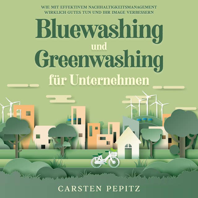 Bluewashing und Greenwashing für Unternehmen: Wie mit effektivem Nachhaltigkeitsmanagement wirklich Gutes tun und Ihr Image verbessern