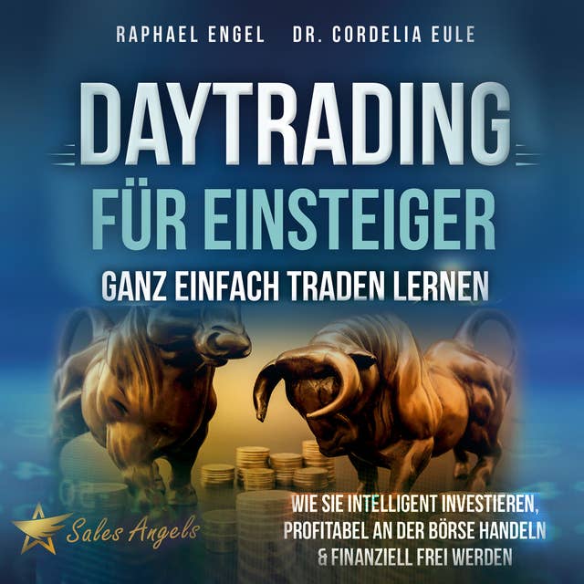 Daytrading für Einsteiger – Ganz einfach Traden lernen: Wie Sie intelligent investieren, profitabel an der Börse handeln & finanziell frei werden