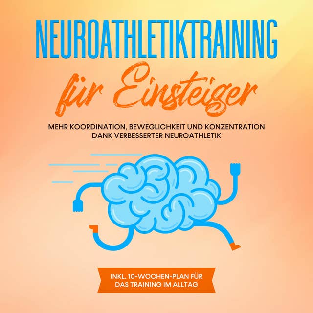 Neuroathletiktraining für Einsteiger: Mehr Koordination, Beweglichkeit und Konzentration dank verbesserter Neuroathletik
