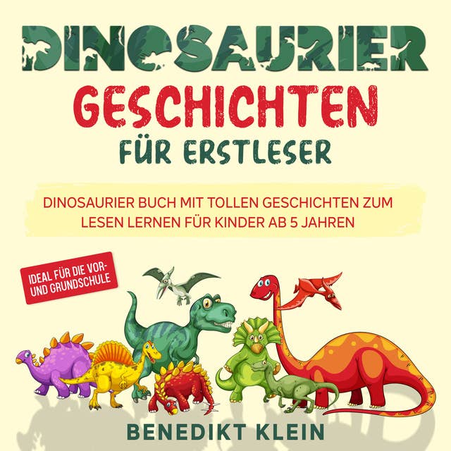 Dinosaurier Geschichten für Erstleser: Dinosaurier Buch mit tollen Geschichten zum Lesen lernen für Kinder ab 5 Jahren - ideal für die Vor- und Grundschule