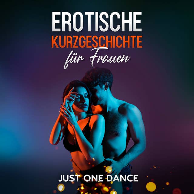 Erotische Kurzgeschichte für Frauen: Just one Dance