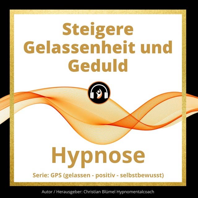 Steigere Gelassenheit und Geduld: Hypnose